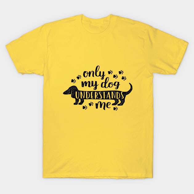 Only My Dog Understands Me T-Shirt T-Shirt by notben11